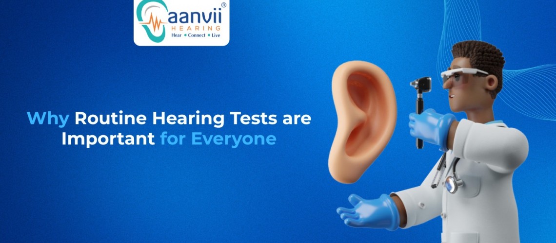 Why Routine Hearing Tests are Important for Everyone Why Routine Hearing Tests are Important for Everyone