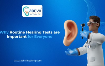 Why Routine Hearing Tests are Important for Everyone