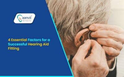4 Essential Factors for a Successful Hearing Aid Fitting