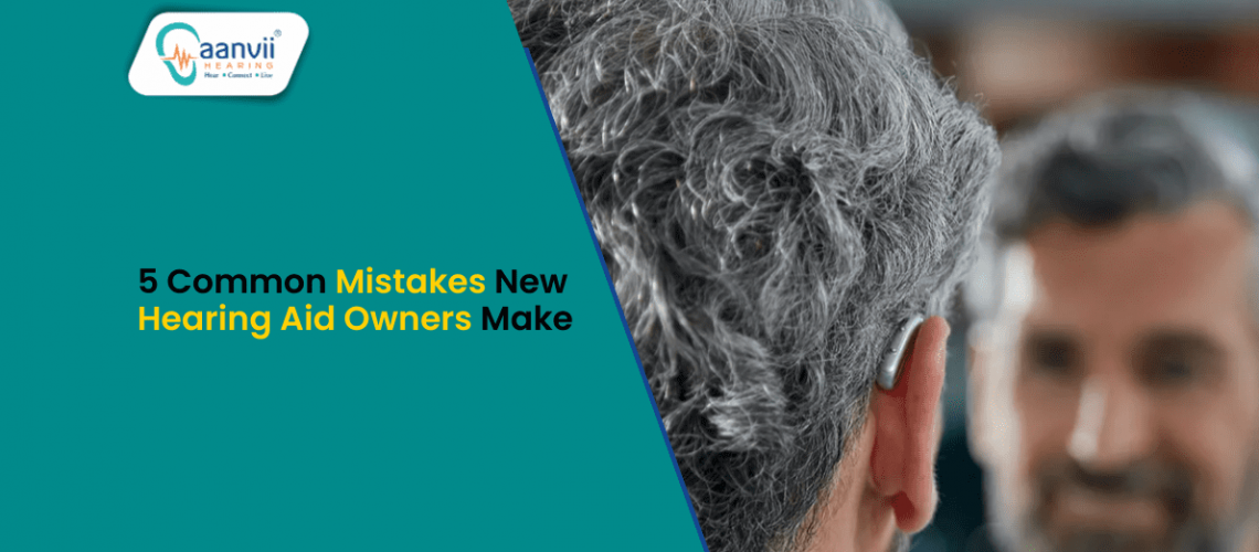 5 Common Mistakes New Hearing Aid Owners Make