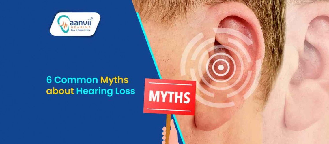 6 Common Myths about Hearing Loss