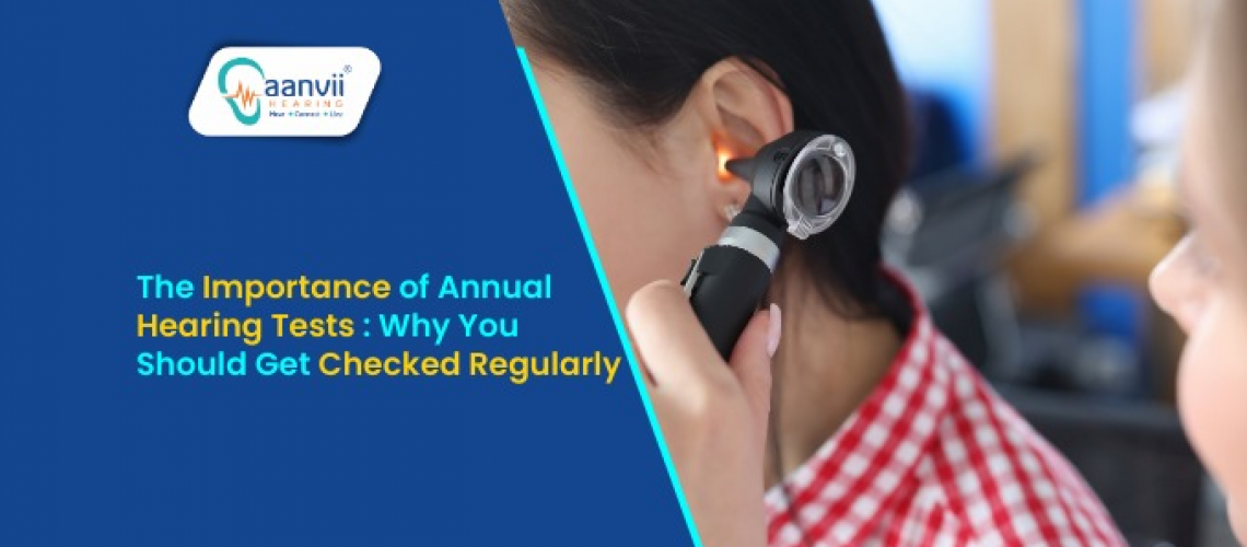 The Importance of Annual Hearing Tests: Why You Should Get Checked Regularly