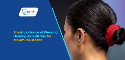 The Importance of Wearing Hearing Aids All Day for Maximum Benefit