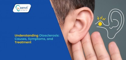 Understanding Otosclerosis: Causes, Symptoms, and Treatment