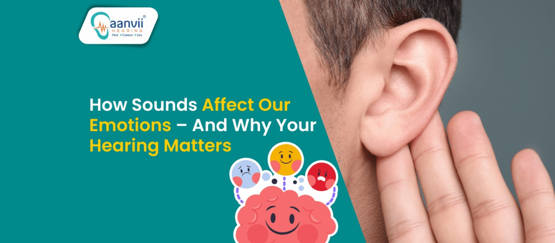 How Sounds Affect Our Emotions – And Why Your Hearing Matters? How Sounds Affect Our Emotions – And Why Your Hearing Matters?