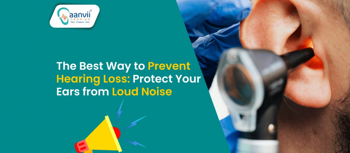 The Best Way to Prevent Hearing Loss: Protect Your Ears from Loud Noise The Best Way to Prevent Hearing Loss: Protect Your Ears from Loud Noise