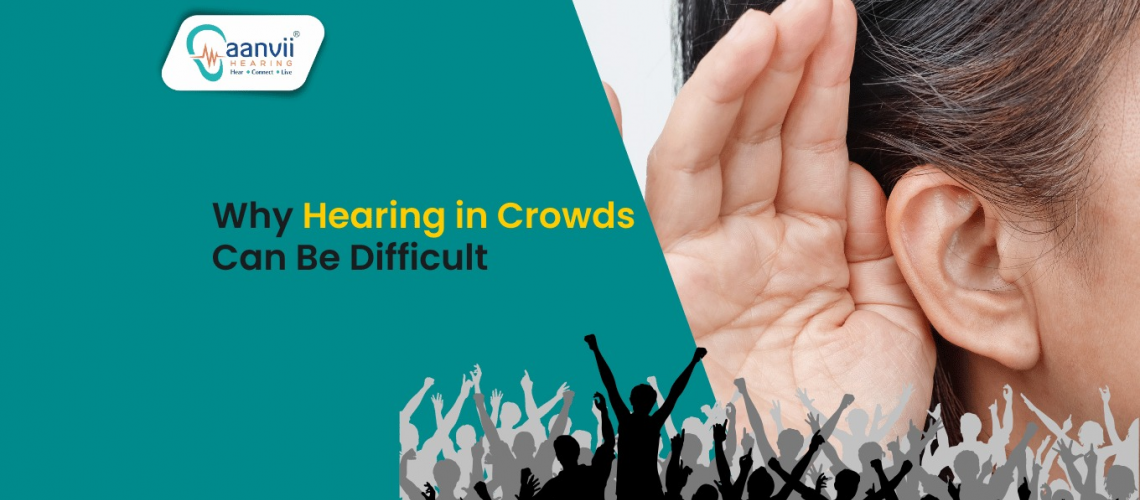 Why Hearing in Crowds Can Be Difficult? and How Aanvii Hearing Can Help? Why Hearing in Crowds Can Be Difficult? and How Aanvii Hearing Can Help?