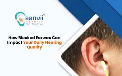 How Blocked Earwax Can Impact Your Daily Hearing Quality