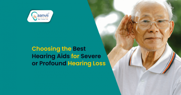 Choosing the Best Hearing Aids for Severe or Profound Hearing Loss ...