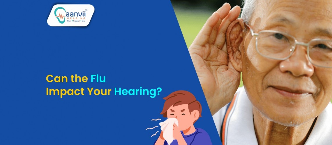 Can the Flu Impact Your Hearing? | Aanvii Hearing Can the Flu Impact Your Hearing? | Aanvii Hearing