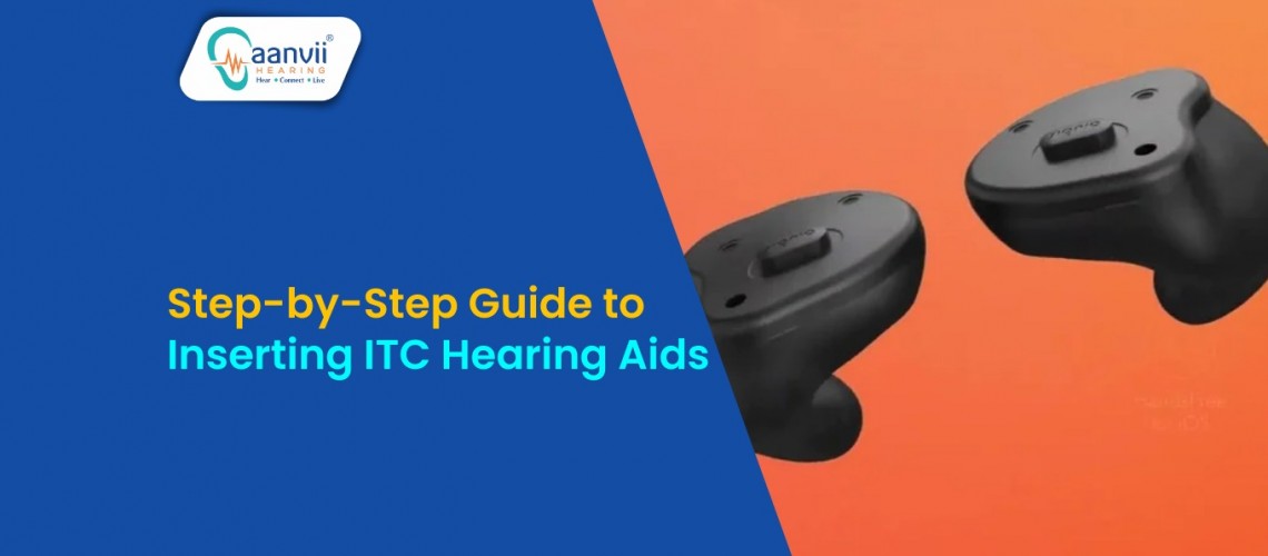 Step-by-Step Guide to Inserting ITC Hearing Aids Step-by-Step Guide to Inserting ITC Hearing Aids