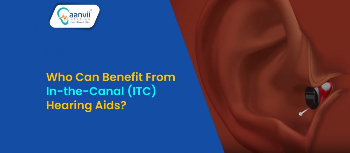 Who Can Benefit from In-the-Canal (ITC) Hearing Aids? Who Can Benefit from In-the-Canal (ITC) Hearing Aids?