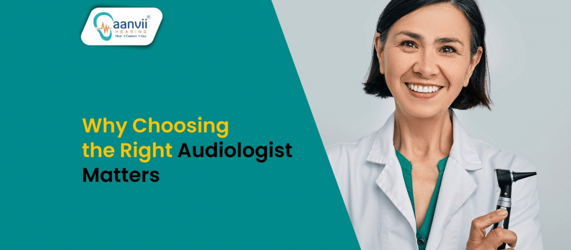 Why Choosing the Right Audiologist Matters? Why Choosing the Right Audiologist Matters?