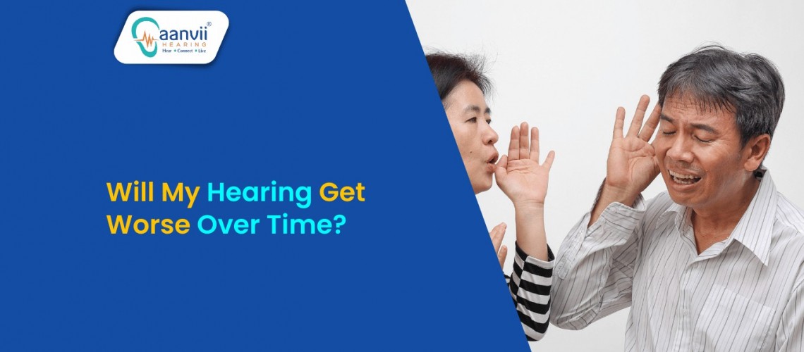 Will My Hearing Get Worse Over Time? Will My Hearing Get Worse Over Time?