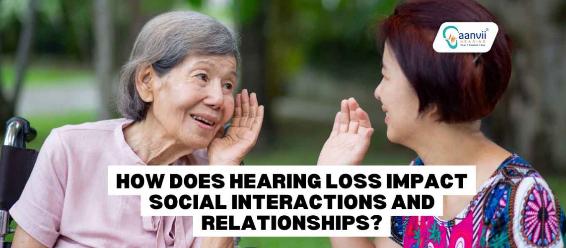 How Does Hearing Loss Impact Social Interactions And Relationships?