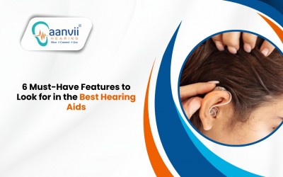 6 Must-Have Features to Look for in the Best Hearing Aids
