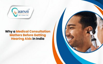 Why a Medical Consultation Matters Before Getting Hearing Aids in India?