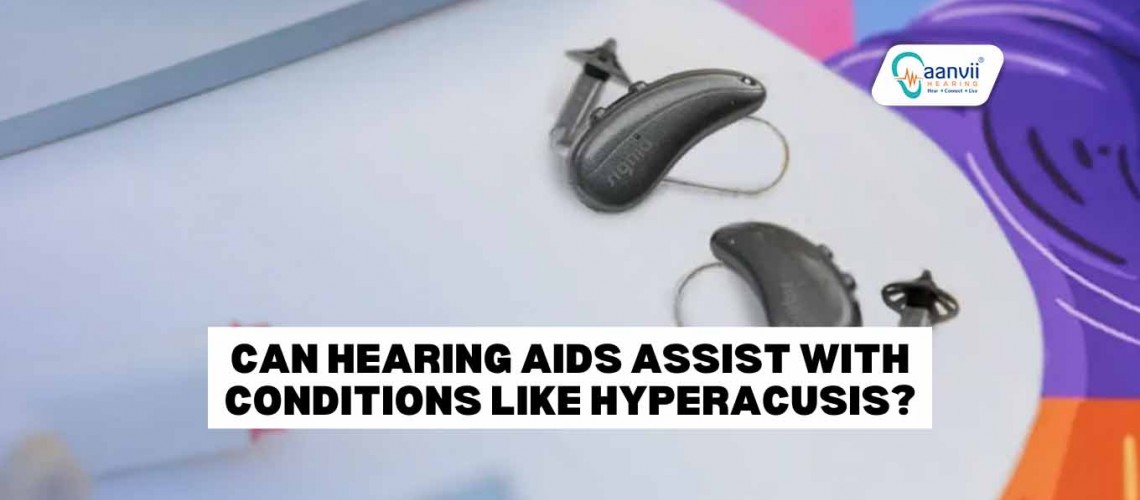 Can Hearing Aids Assist with Conditions Like Hyperacusis?