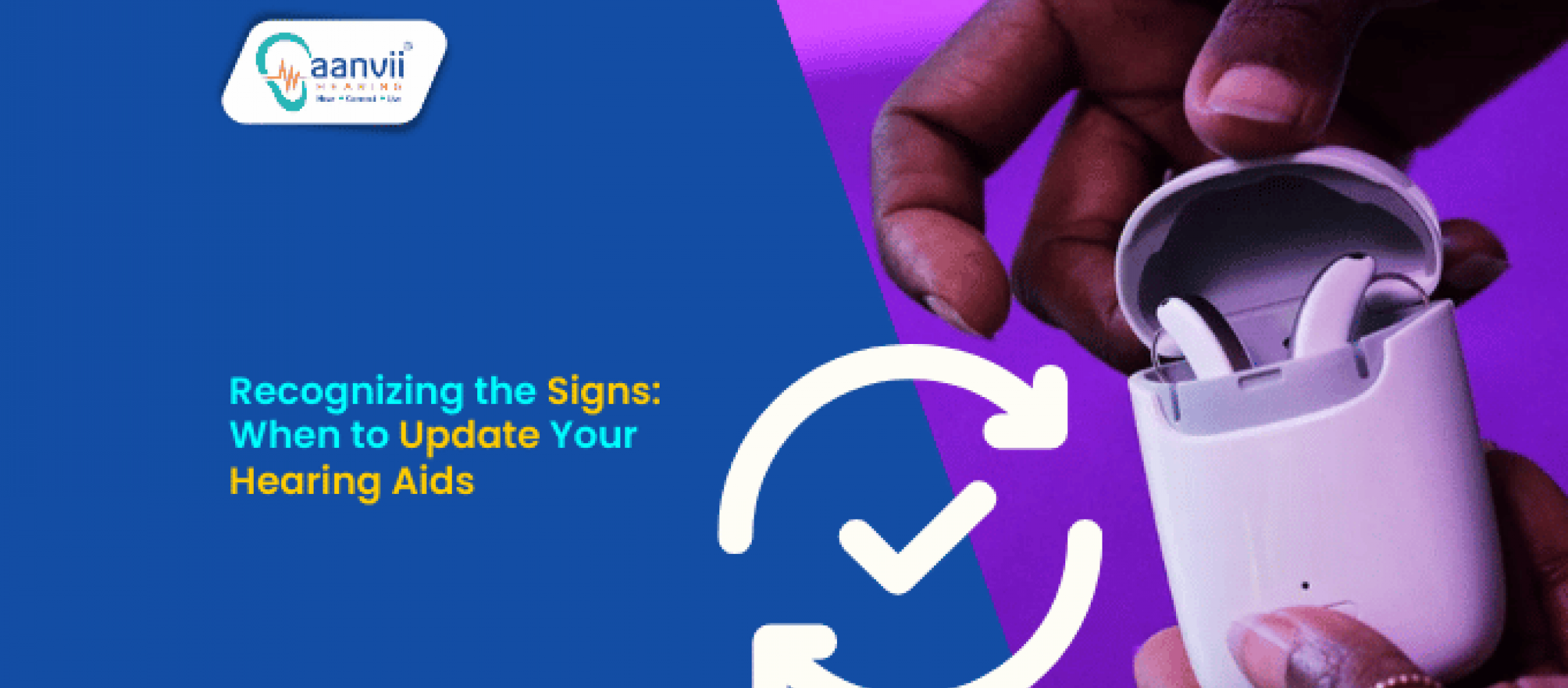 Recognizing the Signs: When to Update Your Hearing Aids | Aanvii Hearing