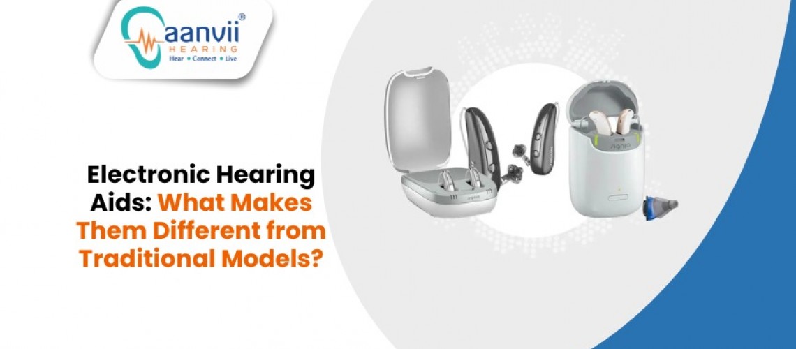 Electronic Hearing Aids: What Makes Them Different from Traditional Models?