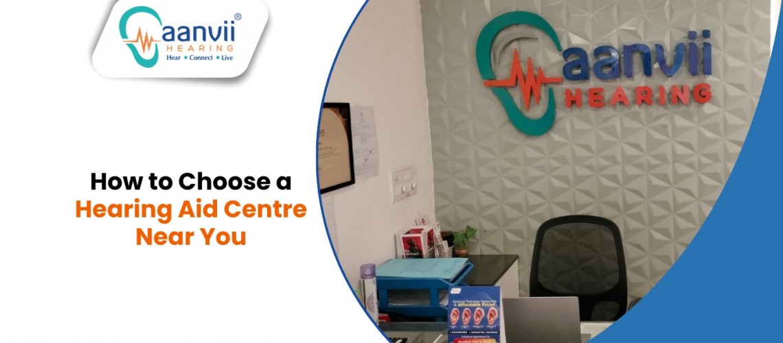 How to Choose a Hearing Aid Centre Near You