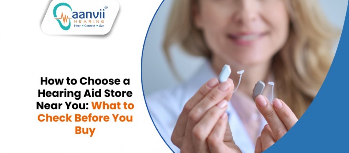 How to Choose a Hearing Aid Store Near You: What to Check Before You Buy