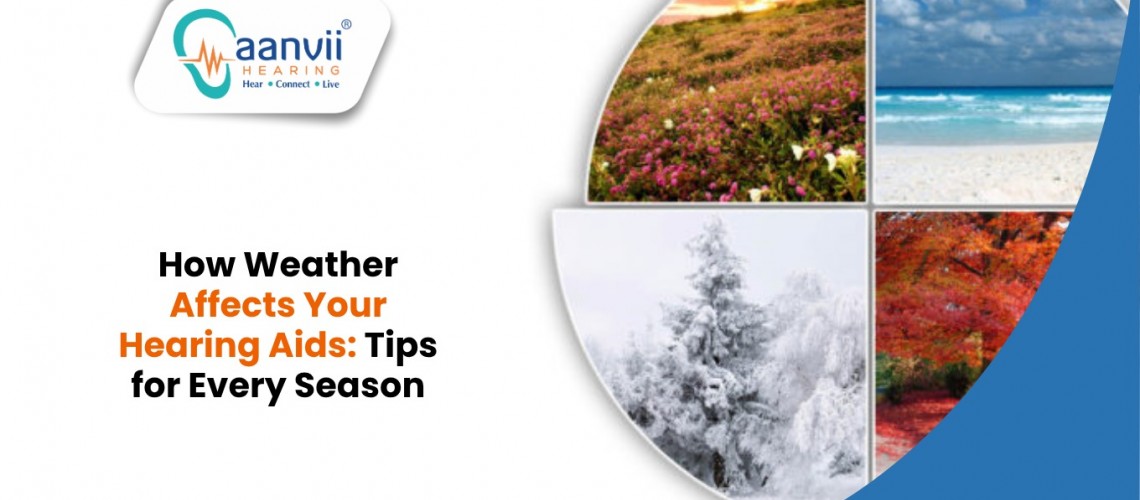 How Weather Affects Your Hearing Aids: Tips for Every Season