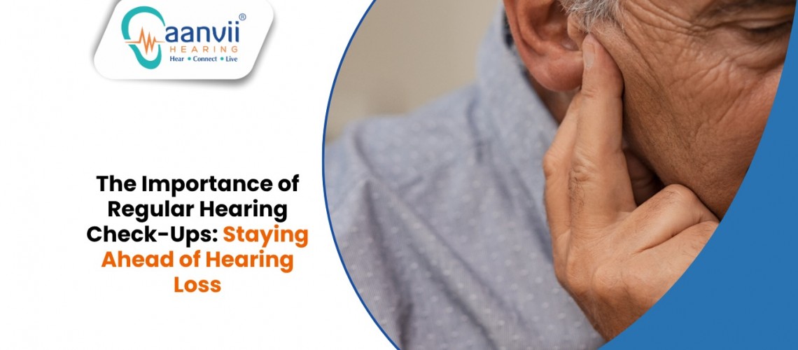 The Importance of Regular Hearing Check-Ups: Staying Ahead of Hearing Loss The Importance of Regular Hearing Check-Ups: Staying Ahead of Hearing Loss