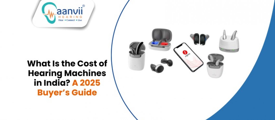 What Is the Cost of Hearing Machines in India? A 2025 Buyer’s Guide