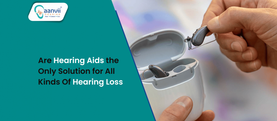 Are Hearing Aids the Only Solution for All Kinds Of Hearing Loss?