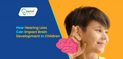 How Hearing Loss Can Impact Brain Development in Children?