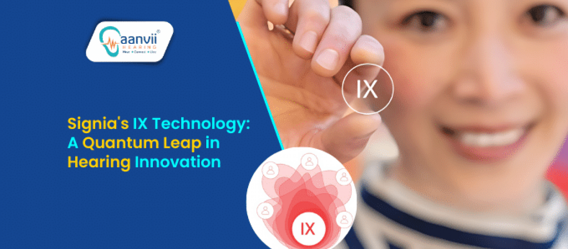 Unveiling Signia's IX Technology: A Quantum Leap in Hearing Innovation