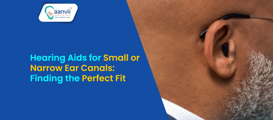Hearing Aids for Small or Narrow Ear Canals: Finding the Perfect Fit | Aanvii Hearing Hearing Aids for Small or Narrow Ear Canals: Finding the Perfect Fit | Aanvii Hearing
