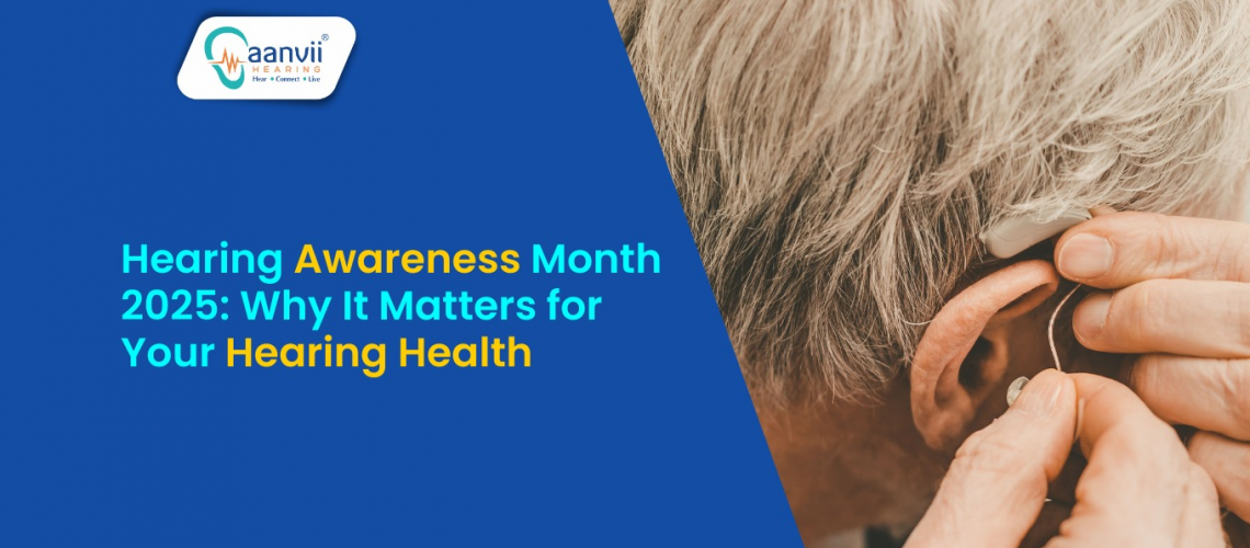 Hearing Awareness Month 2025: Why It Matters for Your Hearing Health Hearing Awareness Month 2025: Why It Matters for Your Hearing Health