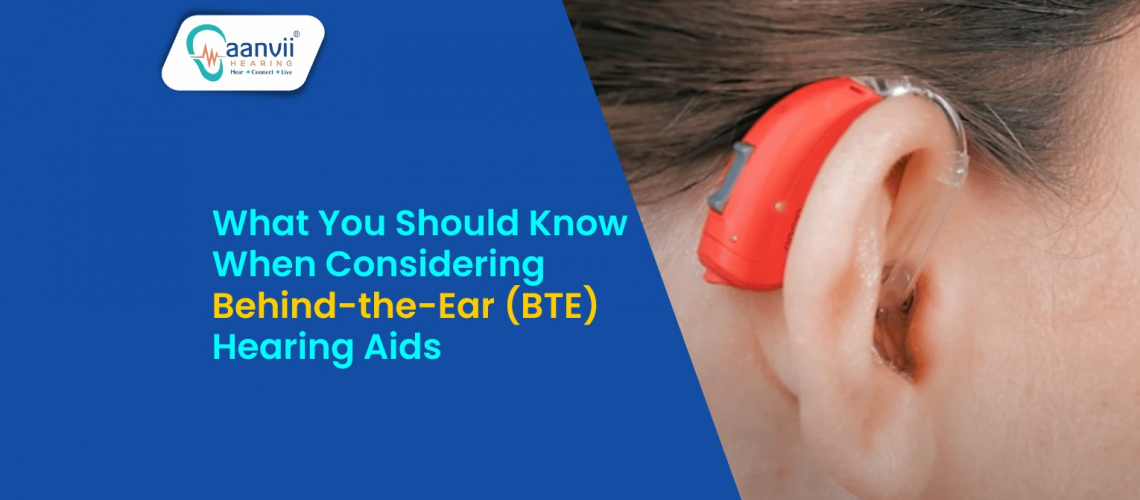 What You Should Know When Considering Behind-the-Ear (BTE) Hearing Aids?
