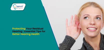 Protecting Your Residual Hearing: Essential Tips for Better Hearing Health