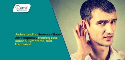 Understanding Reverse-Slope (Low Frequency) Hearing Loss: Causes, Symptoms, and Treatment