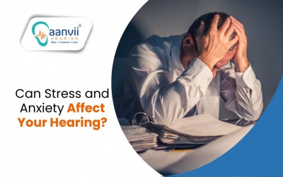 Can Stress and Anxiety Affect Your Hearing?