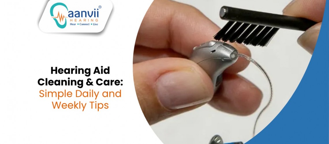 Hearing Aid Cleaning & Care: Simple Daily and Weekly Tips Hearing Aid Cleaning & Care: Simple Daily and Weekly Tips