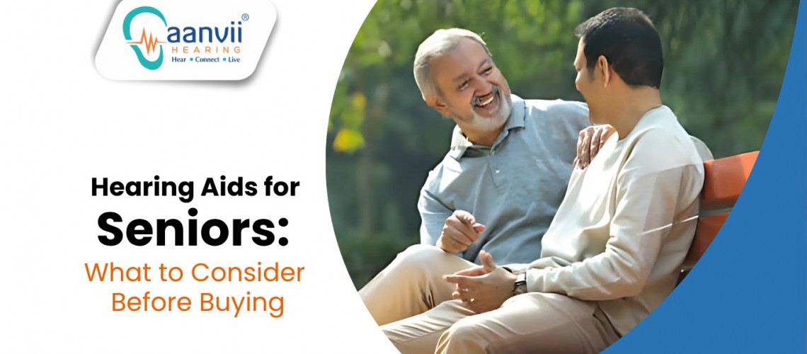 Hearing Aids for Seniors: What to Consider Before Buying Hearing Aids for Seniors: What to Consider Before Buying