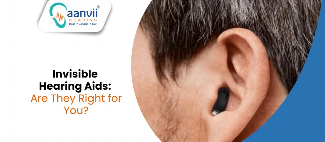 Invisible Hearing Aids: Are They Right for You? Invisible Hearing Aids: Are They Right for You?
