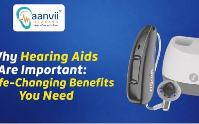 Why Hearing Aids Are Important: 10 Life-Changing Benefits You Need