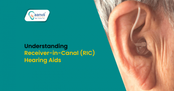 Rci In Ear Understanding Receiver-in-Canal (RIC) Hearing Aids | Aanvii Hearing