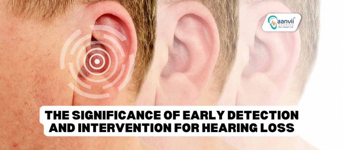 The Significance of Early Detection and Intervention for Hearing Loss