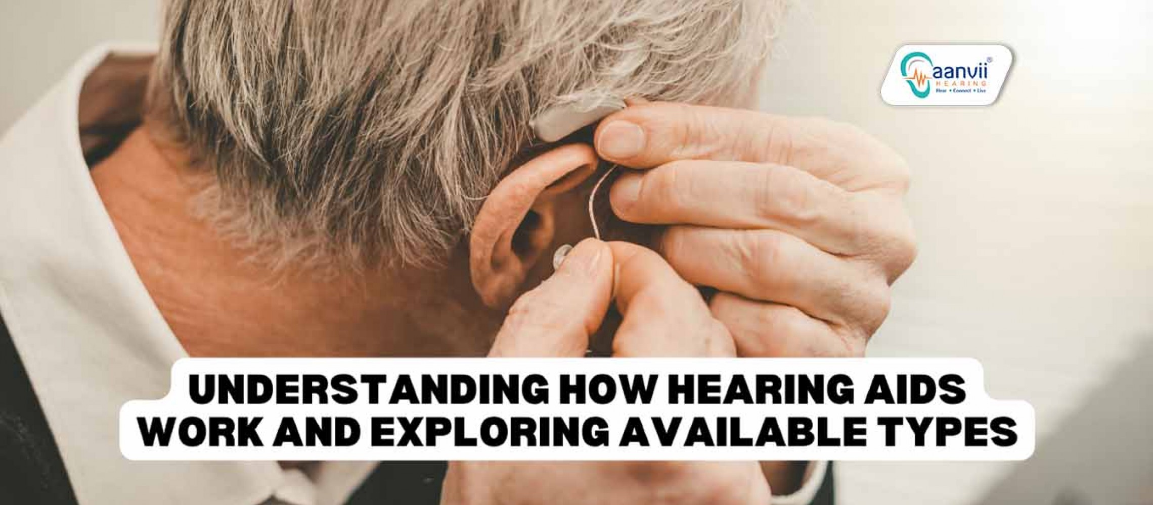 Understanding How Hearing Aids Work and Exploring Available Types