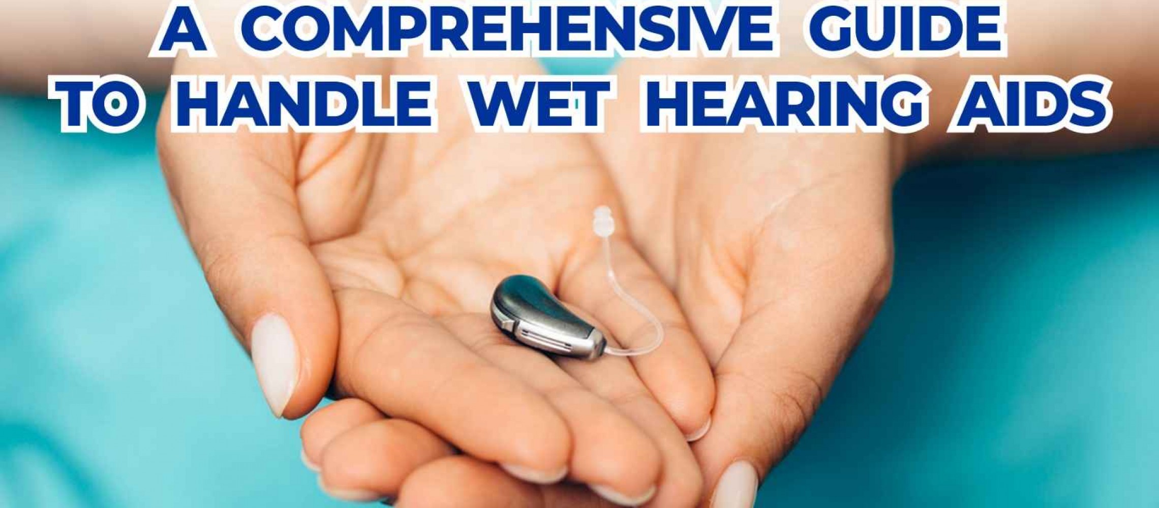 Handling Wet Hearing Aids A Comprehensive Guide to Ensuring Optimal