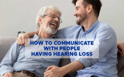 How To Communicate Effectively with Someone Having Hearing Loss?