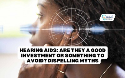 Hearing Aids: Are They a Good Investment or Something to Avoid? Dispelling Myths