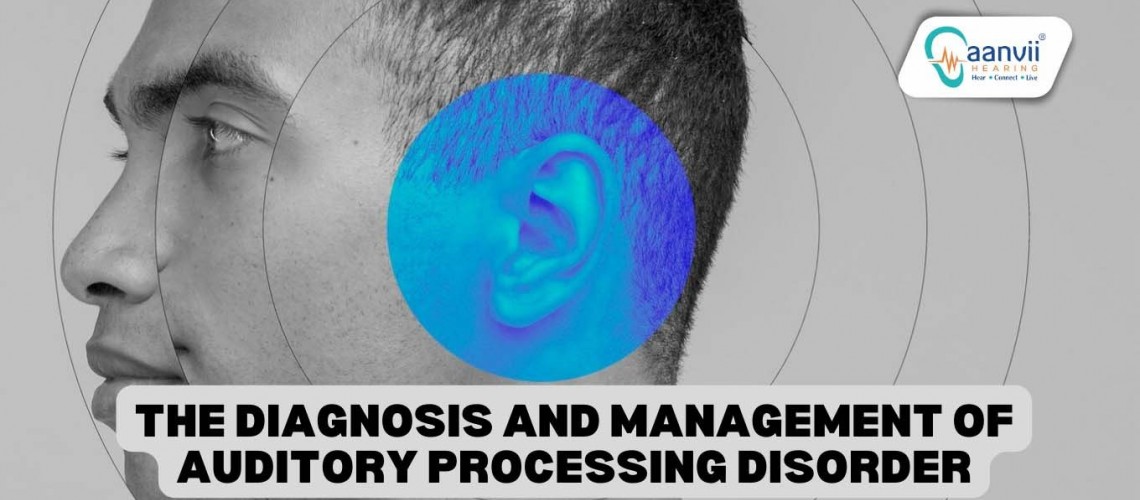 The Diagnosis and Management of Auditory Processing Disorder