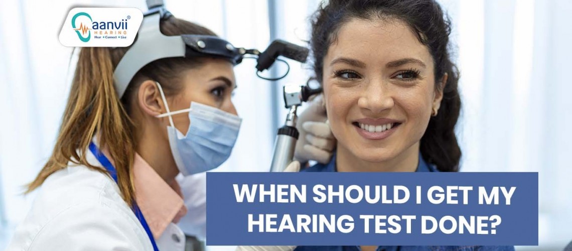 When should I get my Hearing Test done?